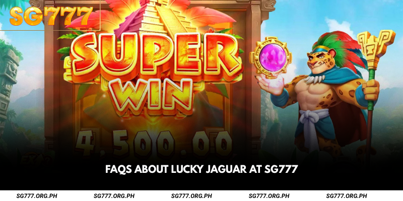 FAQs About Lucky Jaguar at SG777
